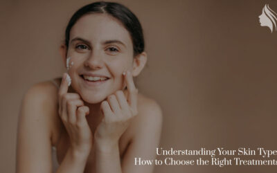 Understanding Your Skin Type: How to Choose the Right Treatments